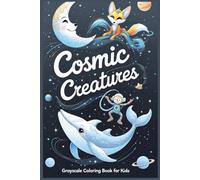 Cosmic Creatures: Grayscale Coloring Book for Kids
