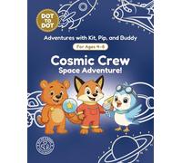 Cosmic Crew: Dot-to-Dot Book for Kids Ages 4-8: Fun Connect the Dots Activity Book with Space and Galaxy Puzzles for Kids (Adventures with Kit, Pip, and Buddy: Dot-to-Dot)