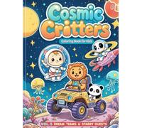 Cosmic Critters Vol. 5: Dream Teams & Starry Quests 50 Animal Astronaut Coloring Pages for Kids Ages 4-10: Cute Space Adventures with Penguins, ... Critters: Adventures in the Animal Galaxy)