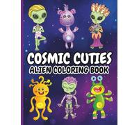 COSMIC CUTIES: ALIEN COLORING BOOK: 60 pages filled with adorable aliens enjoying their vibrant lives among the stars.