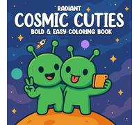 COSMIC CUTIES: Bold and Easy Alien Coloring Book with Fun Space Adventures, Cute Intergalactic Scenes, and Relaxing Designs for All Ages