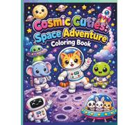 Cosmic Cuties: Space Adventure Coloring Book: Cute Space Coloring Book for Kids Ages 4-8 and 6-10 | Adorable Astronaut Animals, Aliens, Robots, ... Unicorns, and Fun Galactic Adventures
