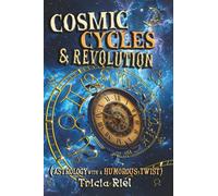 Cosmic Cycles & Revolution: Astrology with a Humorous Twist: 1
