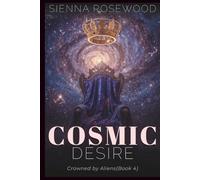Cosmic Desire: A Why Choose Sci-Fi Omegaverse Reverse Harem Romance (Crowned by Aliens)