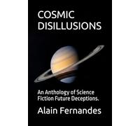 COSMIC DISILLUSIONS: An Anthology of Science Fiction Future Deceptions.