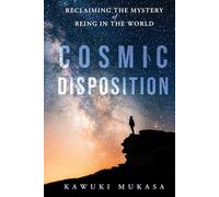 Cosmic Disposition: Reclaiming the Mystery of Being in the World