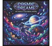 Cosmic Dreams Colouring book: Cosmic Dreams: An Adult Coloring Journey Through the Wonders of Space