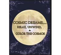 COSMIC DREAMS......Relax, Unwind & Color the Cosmos