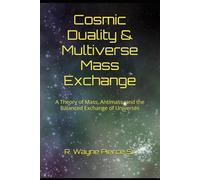 Cosmic Duality & Multiverse Mass Exchange: A Theory of Mass, Antimass, and the Balanced Exchange of Universes