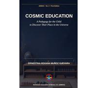 Cosmic Education: A Pedagogy for the Child to Discover Their Place in the Universe (Roxana Muñoz Montessori Library)