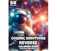 Cosmic Emotions: Reverse Coloring Book for Kids and Adults (Artful Awakening: Reverse Coloring Series)