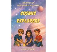 COSMIC EXPLORERS: Inspiration for Young Dreamers and Thinkers