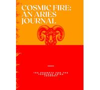 Cosmic Fire: An Aries Journal: 100 Prompts for the Fearless Aries Journey