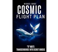 Cosmic Flight Plan: "3" NDE’S: A Transcendence Into Secret Gnosis