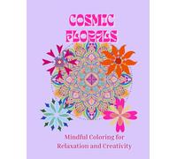 Cosmic Florals Coloring Book: Relaxing Coloring Book for Adults and Teens (Mindful Adult & Teen Coloring Books)