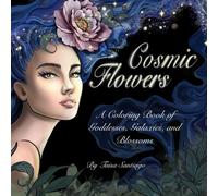 Cosmic Flowers: A Coloring Book of Goddesses, Galaxies, and Blossoms