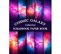 Cosmic Galaxy Scrapbook Paper Collection: Colorful Space Themed Double-Sided Craft Paper Pad For Scrapbooking, Junk Journaling, And Papercrafts
