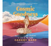 Cosmic Goodness: Surrendering the Shadows to Live in the Light