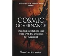 COSMIC GOVERNANCE: Building Institutions That Work With the Universe, Not Against It (Shaivite Political Thought Series)