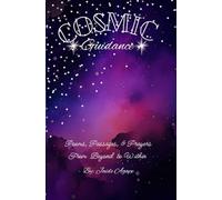 Cosmic Guidance: Poems Passages and Prayers From Beyond to Within