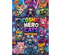 Cosmic Hero Cats Notebook | Libreta de Gatitos Superhéroes Kawaii: Cute Superhero Cat Journal • Libreta Kawaii para Dibujar, Escribir y Crear Aventuras. Creative Notebook