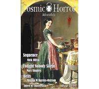 Cosmic Horror Monthly #1: July 2020: A Collection of Cosmic Horror, Weird, and Lovecraftian Fiction Stories