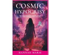 Cosmic Hypocrisy: The Contradictions of Being Human in a World Obsessed with Healing (Cosmic Essential Series)