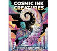 Cosmic Ink Creatures: Fantasy Coloring Book for Adults & Teens - Space Animals, Celestial Beasts, Galactic Ink Designs, Alien Wildlife & Surreal Sci-Fi Line Art Illustrations