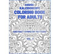 Cosmic Kaleidoscope Coloring Book for Adults: Abstract Symmetry Patterns (Kaleidoscope Coloring Series)