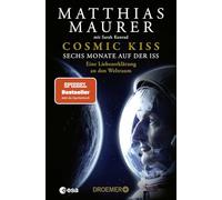 Cosmic Kiss: Sechs Monate auf der ISS - Eine Liebeserklärung an den Weltraum | Der SPIEGEL Bestseller jetzt als Taschenbuch und mit neuem Vorwort