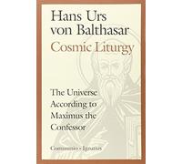 Cosmic Liturgy: The Universe According to Maximus the Confessor (Communio Books)