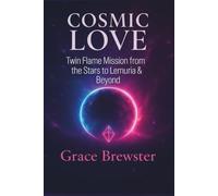 COSMIC LOVE: Twin Flame Mission from the Stars to Lemuria and Beyond (Cosmic Love Series)