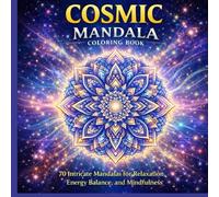 Cosmic Mandala Coloring Book: 70 Intricate Mandalas for Relaxation, Energy Balance, and Mindfulness (Healing Energy Mandala Coloring Book Series)