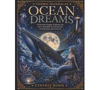 Cosmic Mandalas: Ocean Dreams: 50 Intricate Designs of Marine Life, Ocean Mandalas & Celestial Seas for Relaxation and Creativity