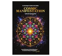 Cosmic Manifestation : A Mandala Coloring Book: An Astrologer's Guide to the Zodiac - A Zodiac Mandala Coloring Book for Adults