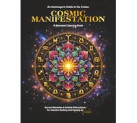 Cosmic Manifestation : A Mandala Coloring Book: An Astrologer's Guide to the Zodiac - A Zodiac Mandala Coloring Book for Adults: 12 Hand-Drawn ... and Spiritual Manifestation Exercises