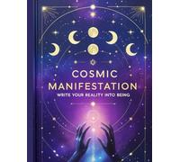 Cosmic Manifestation: Write Your Reality into Being