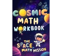 Cosmic Math Workbook The Space Math Mission: A Space-Powered Learning Mission That Helps Kids Grow Smarter, Braver, and Happier While Exploring Math ... Stars designed for children ages 2 to 6 years