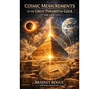 Cosmic Measurements of the Great Pyramid of Giza: Great Pyramid of Giza From Genesis to Revelations (Living In The Center of a Spherical Mirror: The Kronos Deception & The Phoenix Dodecahedron)