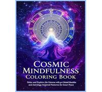 Cosmic Mindfulness Coloring Book: Relax and Explore the Universe with 50+ Celestial Mandalas and Astrology Inspired Patterns for Inner Peace.