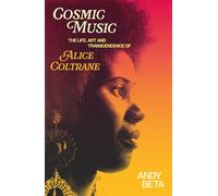 Cosmic music: the life, art and transcendence of Alice Coltrane