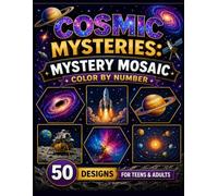 Cosmic Mysteries: Mystery Mosaic Color by Number: A Relaxing Celestial Journey Through Planets, Stars, and Galaxies for Teens and Adults (Rectangle & Hexagon Grids)