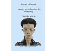 Cosmic Odyssey Journey to the Heart of the Milky Way: The Black Hole: Departure from Moon Base