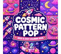 Cosmic Pattern Pop: Bold & Easy Space Coloring Book for Adults Featuring Cute Planets, Retro Rockets, UFOs, Galaxies, Stars, Moons, and Cozy Kawaii ... & Stress Relief (Pattern Pop Series)