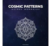 Cosmic Patterns: Astral Mandalas: Meditative Mandalas, Portals, and Star-woven Designs for Coloring