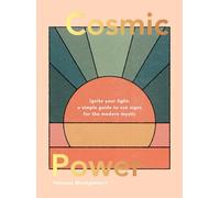 Cosmic Power: Ignite your light - a simple guide to sun signs for the modern mystic