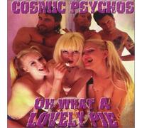 Cosmic Psychos - Oh What a Lovely [Import]