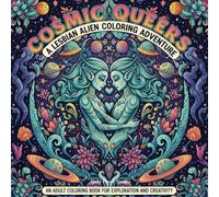 Cosmic Queers A lesbian alien coloring adventure. An adult coloring book for exploration and creativity: Extraterrestrial Coloring Journey Through Love, Identity, and the Cosmos