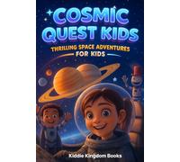 Cosmic Quest Kids: Thrilling Space Adventures for Kids (Space & Time Quest Adventures)