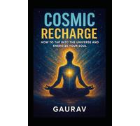 Cosmic Recharge: How to Tap Into the Universe and Energize Your Soul